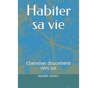 Habiter sa vie: Cheminer doucement vers soi