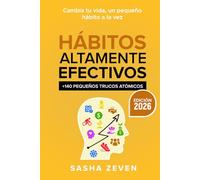 Hábitos Altamente Efectivos: +140 Pequeños trucos atómicos para romper tus malos hábitos, cambiar tu mentalidad y transformar tu vida / Highly Effective Habits (Spanish Edition)