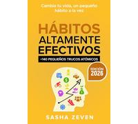 Hábitos Altamente Efectivos: +140 Pequeños trucos atómicos para romper tus malos hábitos, cambiar tu mentalidad y transformar tu vida / Highly Effective Habits (Spanish Edition)