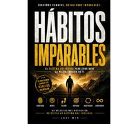 HÁBITOS IMPARABLES: El sistema definitivo para construir la mejor versión de ti