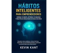 Hábitos Inteligentes para Emprendedores: Domina tu Mente, Optimiza tu Negocio y Multiplica Resultados en Solo 30 Días