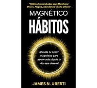 Hábitos magnéticos: ¡Cómo sentirse rico y vivir su mejor vida ahora! / Magnetic Habits