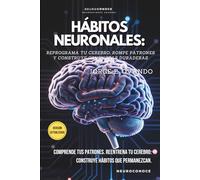 HÁBITOS NEURONALES: REPROGRAMA TU CEREBRO, ROMPE PATRONES Y CONSTRUYE CONDUCTAS DURADERAS
