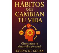 Hábitos que Cambian tu Vida: Claves para tu desarrollo personal