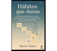 Hábitos que duran: Diseño conductual paso a paso para construir rutinas y mantenerlas cuando la motivación cae.