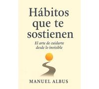 Hábitos que te sostienen: Un curso emocional para reconstruirte desde dentro y crear rutinas que te abracen cada día