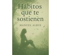 Hábitos que te sostienen: Una guía para sostenerte cuando la vida se tambalea