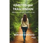 HÁBITOS QUE TRASCIENDEN: Mejora tu vida un paso a la vez: 2