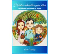 HÁBITOS SALUDABLES PARA NIÑOS: Tus hábitos determinan tu futuro