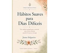 Hábitos Suaves para Dias Difíceis: Hábitos Suaves para Dias Difíceis