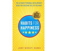 Habits for Happiness: The Ultimate Personal Development Guide For Creating The Life You Want: 1