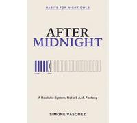 Habits for Night Owls: After Midnight - A Realistic System, Not a 5 A.M. Fantasy
