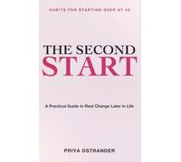 Habits for Starting Over at 40: The Second Start - A Practical Guide to Real Change Later in Life