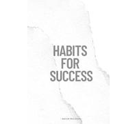 Habits for Success: The Ultimate Guide to Building Healthy Routines