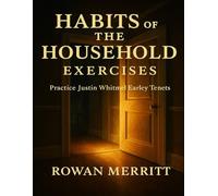 Habits of the Household Exercises: Practice Justin Whitmel Earley Tenets