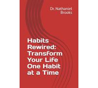 Habits Rewired: Transform Your Life One Habit at a Time