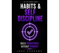Habits & Self Discipline: Build Consistency without Burnout