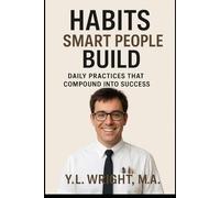 Habits Smart People Build: Daily Practices That Compound Into Success