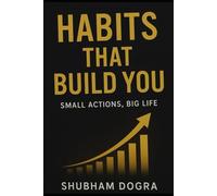 Habits That Build You: Small Actions, Big Life