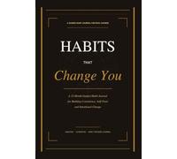 Habits That Change You: A 12-Month Guided Habit Journal for Building Consistency, Self-Trust and Intentional Change