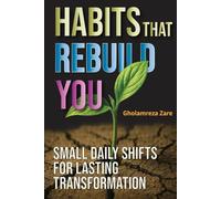 Habits That Rebuild You: Small Daily Shifts for Lasting Transformation