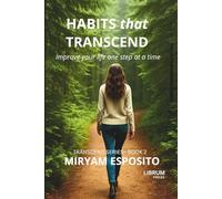 HABITS THAT TRANSCEND: Improve your life... one step at a time.: 2