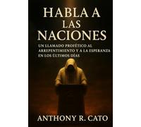 Habla a las Naciones.: “Un Llamado Profético al Arrepentimiento y a la Esperanza en los Últimos Días”