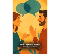 Habla como un espejo: Técnicas de reflejo para relaciones auténticas y conexiones profundas