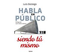 Habla en Público siendo tú mismo (Spanish Edition)