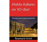 ¡Habla italiano en 30 días!: Pensado para hispanohablantes