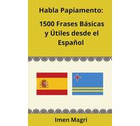 Habla Papiamento: 1500 Frases Básicas y Útiles desde el Español