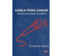 Habla para ganar: Naciste para hablar en público