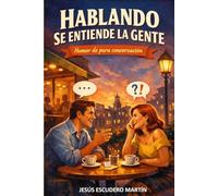 HABLANDO SE ENTIENDE LA GENTE: Humor de pura conversación