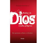 Hablar de Dios resulta peligroso: Mis experiencias en Rusia y en Occidente