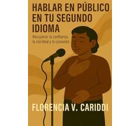 Hablar en público en tu segundo idioma: Recuperar la confianza, la claridad y la conexión.