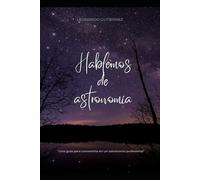 Hablemos de astronomía: Una guía para convertirte en un astrónomo profesional