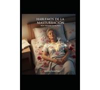 Hablemos de la masturbación: Libro de autoayuda