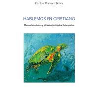 Hablemos en cristiano: Manual de dudas y otras curiosidades del Español