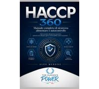 HACCP 360: Manuale completo di sicurezza alimentare e autocontrollo. Dalla normativa alla gestione operativa: pericoli, CCP, allergeni, igiene, rintracciabilità, audit e casi pratici