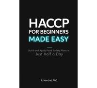 HACCP FOR BEGINNERS MADE EASY: Build and Apply Food Safety Plans in Just Half a Day