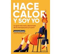 Hace calor y soy yo: La guía más real y descarada de la menopausia (y la peri)