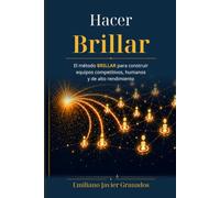 Hacer Brillar: El método BRILLAR para construir equipos competitivos, humanos y de alto rendimiento