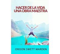 Hacer de la vida una obra maestra