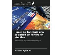 Hacer de Tanzania una sociedad sin dinero en efectivo: Retos jurídicos, seguridad y camino a seguir