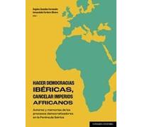 Hacer democracias ibéricas, cancelar imperios africanos: Actores y memorias de los procesos democratizadores en la Península Ibérica