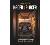 Hacer es un placer: Te invito a pasar a la cabina de mando de tu propia vida