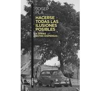 Hacerse todas las ilusiones posibles: y otras notas dispersas. Edición de Francesc Montero