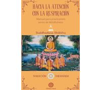 HACIA LA ATENCIÓN CON LA RESPIRACIÓN: Manual parap practicantes serios de Mindfulness: 1