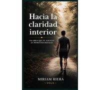 Hacia la claridad interior: PALABRAS QUE TE ALIENTAN EN MOMENTOS DIFÍCILES