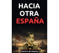 Hacia otra España: La llamada de Ramiro de Maeztu a una nación en crisis